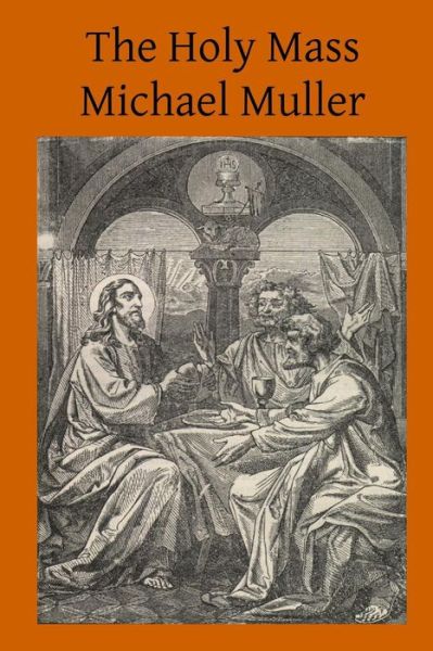 Cover for Michael Muller · The Holy Mass: the Sacrifice for the Living and the Dead (Pocketbok) (2014)