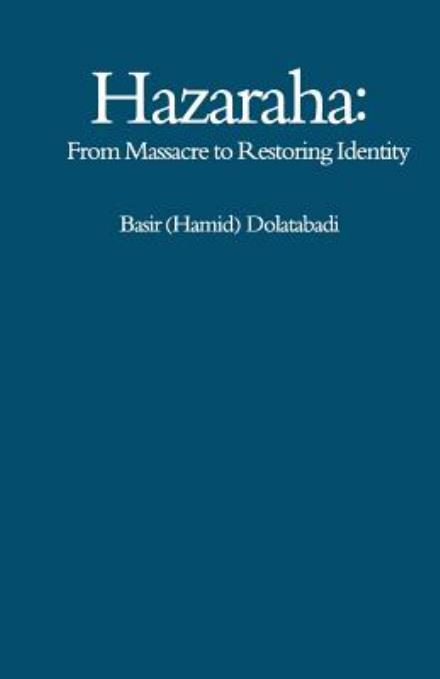 Cover for Basir Hamid Dolatabadi · Hazaraha: from Massacre to Restoring Identity (Paperback Book) (2014)