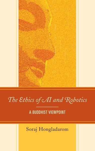 Cover for Soraj Hongladarom · The Ethics of AI and Robotics: A Buddhist Viewpoint (Gebundenes Buch) (2020)