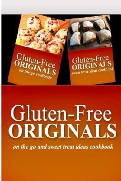 Cover for Gluten Free Originals · Gluten-Free Originals - On The Go and Sweet Treat Ideas Cookbook (Paperback Book) (2014)