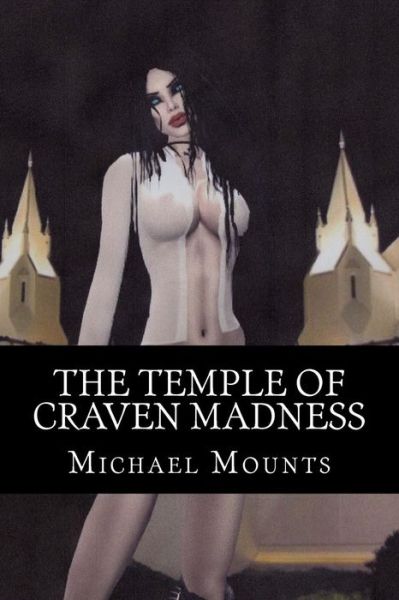 Cover for Michael Mounts · The Temple of Craven Madness: the Third Novel of the Tow Company Gothic and the Impound Lot Byzantine (Paperback Book) (2014)