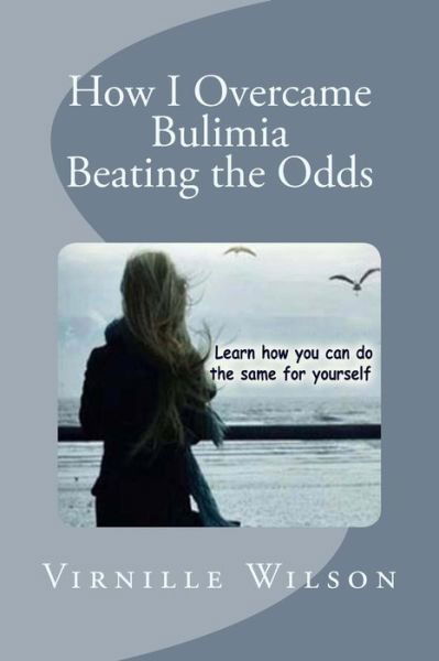 Cover for Virnille Wilson · How I Overcame Bulimia Beating the Odds (Paperback Book) (2014)