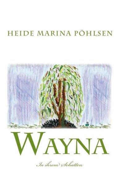 Cover for Heide Marina Pohlsen · Wayna - in Ihrem Schatten (Paperback Book) (2014)
