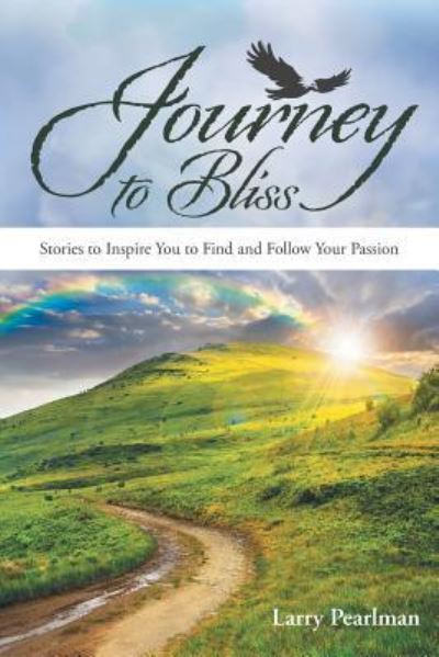 Cover for Larry Pearlman · Journey to Bliss: Stories to Inspire You to Find and Follow Your Passion (Paperback Book) (2016)