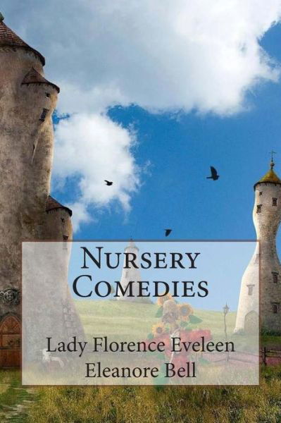 Cover for Ms Lady Florence Eveleen Eleanore Bell · Nursery Comedies (Paperback Bog) (1911)