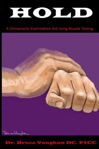 Cover for Fi Dr Bruce S Vaughan Dc · Hold: a Chiropractic Examination Aid Using Muscle Testing (Pocketbok) (2015)