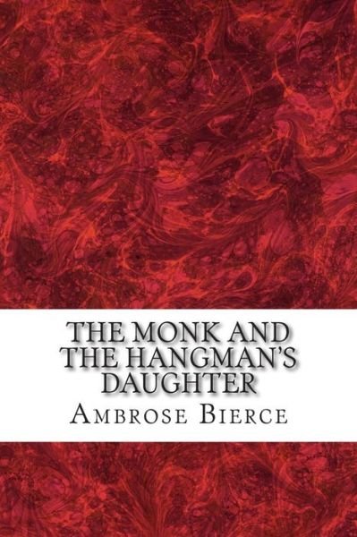 Cover for Ambrose Bierce · The Monk and the Hangman's Daughter: (Ambrose Bierce Classics Collection) (Paperback Book) (2015)