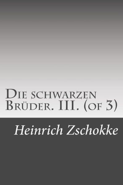 Cover for Heinrich Zschokke · Die Schwarzen Bruder. Iii. (Of 3) (Paperback Book) (2015)