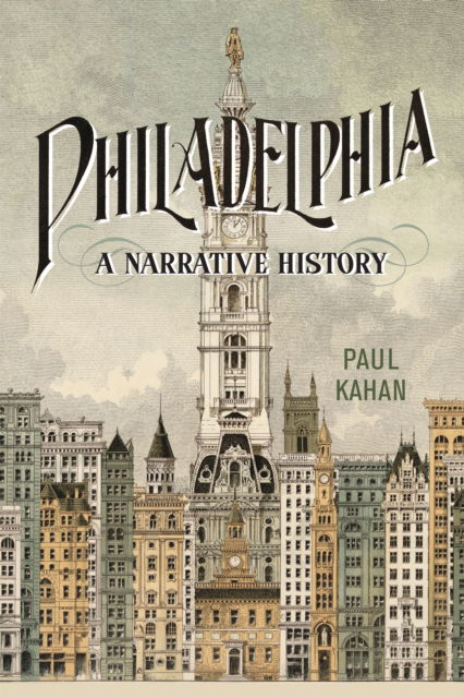 Cover for Paul Kahan · Philadelphia: A Narrative History (Hardcover Book) (2024)