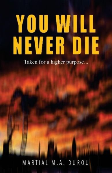 Cover for M Martial Ma Durou · You Will Never Die: Taken for a Higher Purpose... (Paperback Book) (2015)