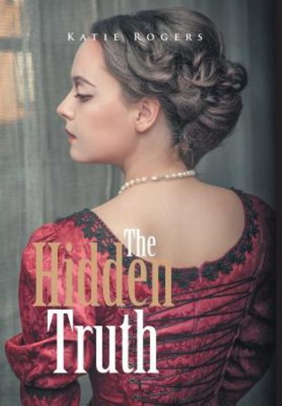 Cover for Katie Rogers · The Hidden Truth (Hardcover Book) (2016)