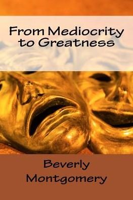 Cover for Beverly Montgomery · From Mediocrity to Greatness (Paperback Book) (2015)