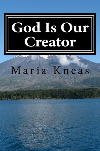 God Is Our Creator - Maria Kneas - Books - Createspace Independent Publishing Platf - 9781519179296 - November 10, 2015