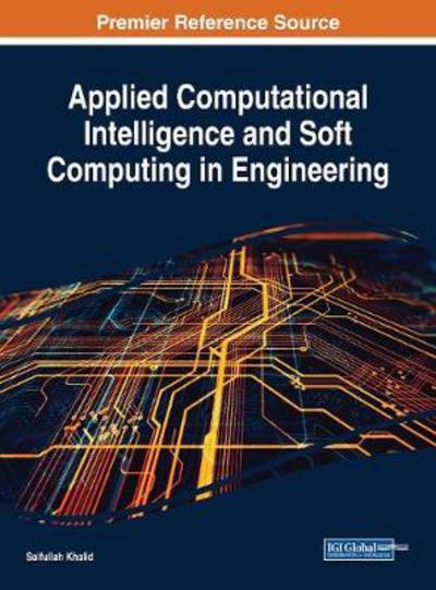 Applied Computational Intelligence and Soft Computing in Engineering - Advances in Systems Analysis, Software Engineering, and High Performance Computing - - Bøker - IGI Global - 9781522531296 - 13. september 2017