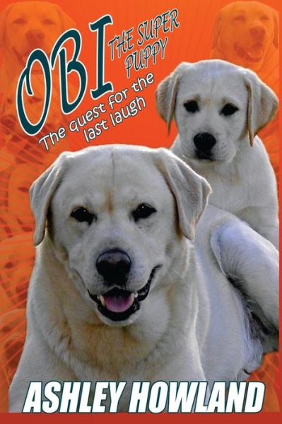 Cover for Ashley Howland · Obi the Super Puppy and the Quest for the Last Laugh (Paperback Book) (2016)