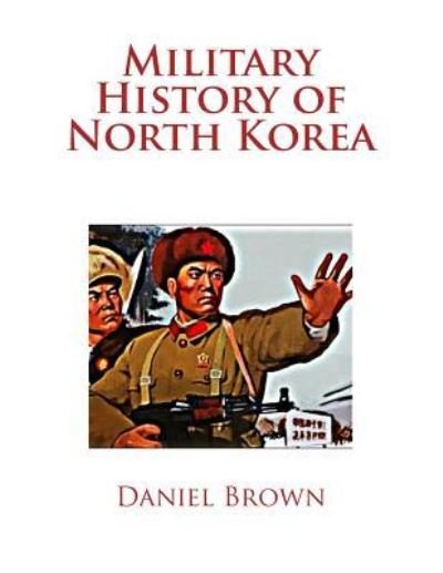 Cover for Daniel Brown · Military History of North Korea (Paperback Book) (2016)