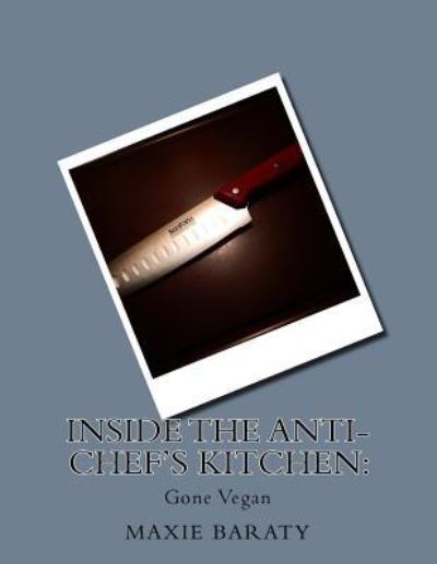 Cover for Maxie Baraty · Inside the Anti-Chef's Kitchen : (Paperback Book) (2016)