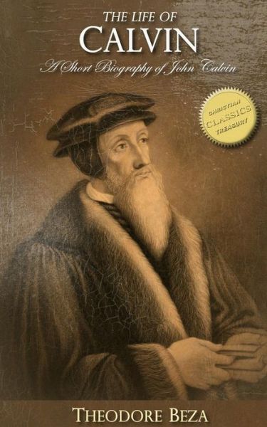 The Life of Calvin - Theodore Beza - Boeken - Createspace Independent Publishing Platf - 9781523873296 - 8 februari 2016