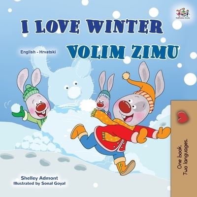 I Love Winter (English Croatian Bilingual Book for Kids) - Shelley Admont - Kirjat - KidKiddos Books Ltd. - 9781525952296 - keskiviikko 10. maaliskuuta 2021