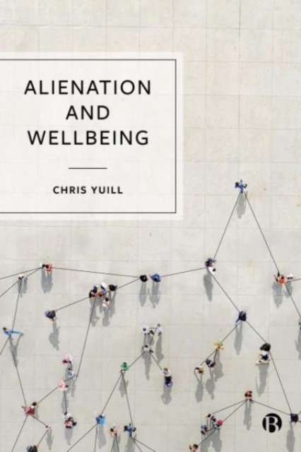 Cover for Yuill, Chris (Robert Gordon University) · Alienation and Wellbeing (Gebundenes Buch) (2023)