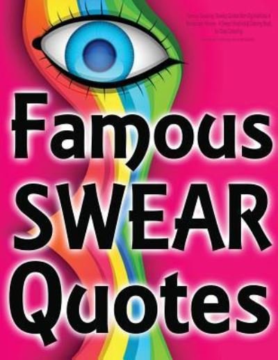 Famous Swearing : Sweary Quotes from Big Assholes in Blockbuster Movies... : A Swear Word Adult Coloring Book for Dirty Colouring - Swearing Coloring Book for Adults - Boeken - CreateSpace Independent Publishing Platf - 9781530055296 - 15 februari 2016