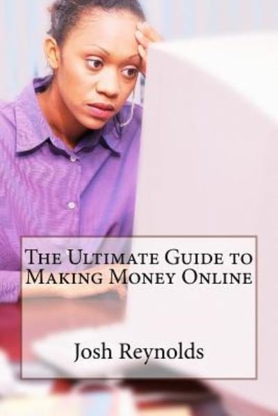 Cover for Josh Reynolds · The Ultimate Guide to Making Money Online (Paperback Book) (2016)