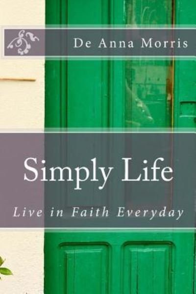 Cover for De Anna Morris · Simply Life Live in Faith Everyday (Paperback Book) (2016)