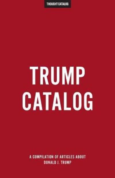 Cover for Thought Catalog · Trump Catalog (Paperback Book) (2017)