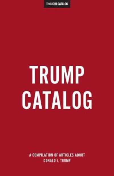 Cover for Thought Catalog · Trump Catalog (Pocketbok) (2017)