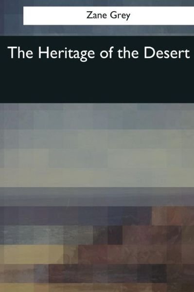 The Heritage of the Desert - Zane Grey - Książki - Createspace Independent Publishing Platf - 9781545059296 - 4 kwietnia 2017