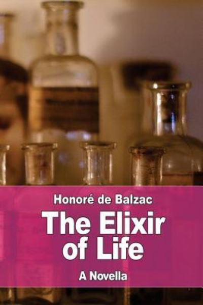 The Elixir of Life - Honoré de Balzac - Books - Createspace Independent Publishing Platf - 9781545145296 - April 5, 2017