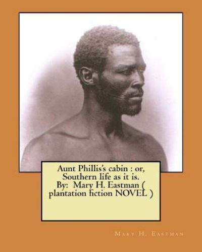 Cover for Mary H. Eastman · Aunt Phillis's cabin : or, Southern life as it is. By (Pocketbok) (2017)