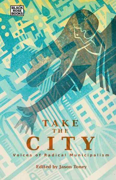 Jason Toney · Take the City - Voices of Radical Municipalism (Hardcover Book) (2022)