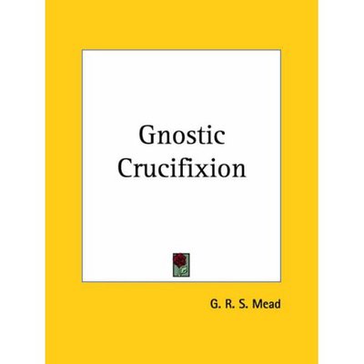 Cover for G. R. S. Mead · Gnostic Crucifixion (Taschenbuch) (1992)