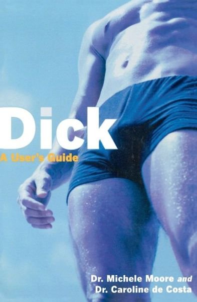 Cover for Moore, Michele C., M.d. · Dick: a User's Guide (Paperback Book) (2003)