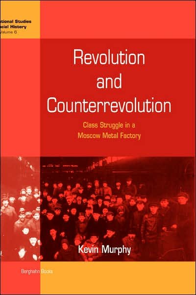 Cover for Kevin Murphy · Revolution and Counterrevolution: Class Struggle in a Moscow Metal Factory - International Studies in Social History (Inbunden Bok) (2005)
