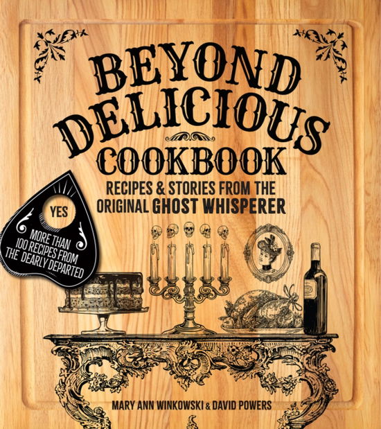 Beyond Delicious Cookbook: More Than 100 Recipes from the Dearly Departed - Mary Ann Winkowski - Books - Clerisy Press - 9781578604296 - August 28, 2025