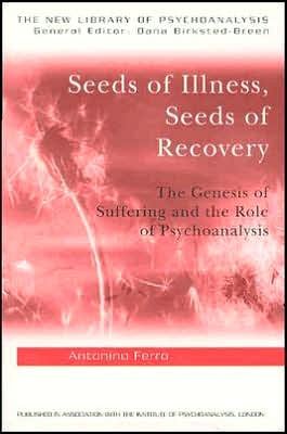Seeds of Illness, Seeds of Recovery: The Genesis of Suffering and the Role of Psychoanalysis - The New Library of Psychoanalysis - Antonino Ferro - Bücher - Taylor & Francis Ltd - 9781583918296 - 23. Dezember 2004