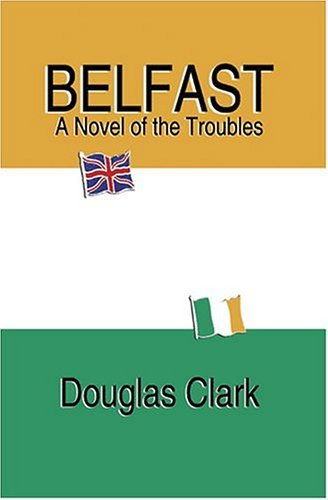 Cover for Douglas Clark · Belfast, a Novel of the Troubles (Hardcover bog) (2004)