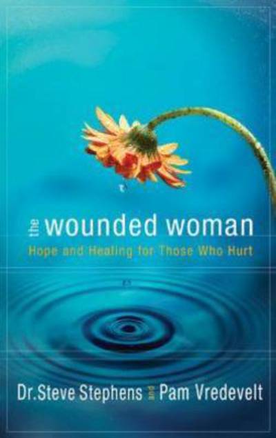 Cover for Steve Stephens · The Wounded Woman: Hope and Healing for Those who Hurt (Paperback Book) (2006)