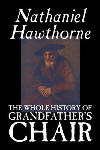 The Whole History of Grandfather's Chair - Nathaniel Hawthorne - Books - Aegypan - 9781598181296 - September 1, 2006