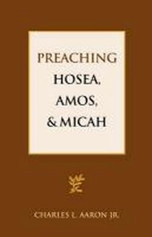 Preaching Hosea, Amos, and Micah - Charles L. Aaron Jr. - Books - Lucas Park Books - 9781603500296 - September 15, 2012