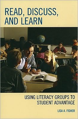 Cover for Lisa A. Fisher · Read, Discuss, and Learn: Using Literacy Groups to Student Advantage (Paperback Book) (2010)