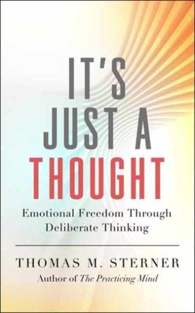 Cover for Thomas M. Sterner · It's Just a Thought: Emotional Freedom through Deliberate Thinking (Paperback Book) (2023)