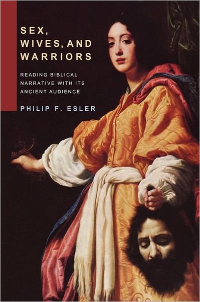 Cover for Esler, Philip Francis (Principal and Professor of Biblical Interpretation, St Mary's University College, Twickenham) · Sex, Wives, and Warriors: Reading Biblical Narrative with Its Ancient Audience (Paperback Book) (2011)