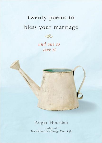 Cover for Roger Housden · Twenty Poems to Bless Your Marriage: And One to Save It (Hardcover Book) (2012)