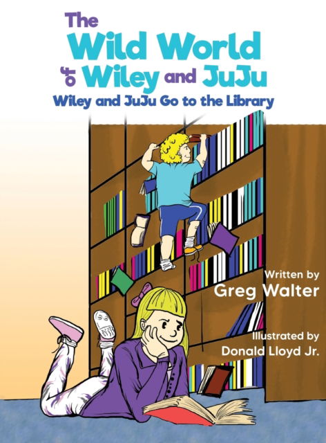 Cover for Greg Walter · The Wild World of Wiley and JuJu (Hardcover Book) (2020)