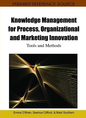 Cover for Emma O\'brien · Knowledge Management for Process, Organizational and Marketing Innovation: Tools and Methods - Advances in Knowledge Acquisition, Transfer, and Management (Gebundenes Buch) (2010)