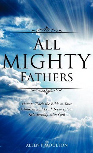 Cover for Allen P Moulton · All Mighty Fathers (Hardcover Book) (2011)