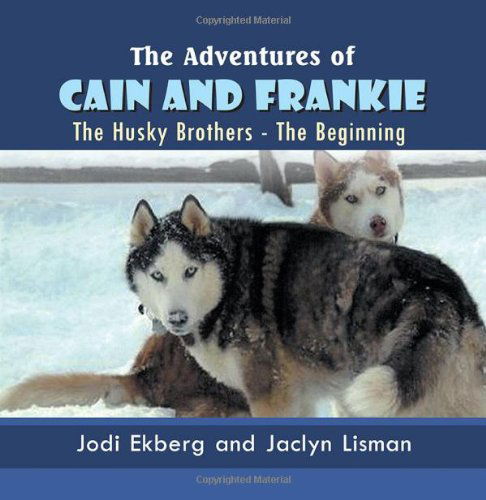 Cover for Jodi Ekberg · The Adventures of Cain and Frankie: The Husky Brothers - The Beginning (Paperback Book) (2013)